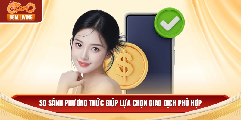 Hướng Dẫn Nạp Tiền 88M Bằng Binance Nhanh Và Bảo Mật 4 So sánh phương thức giúp lựa chọn giao dịch phù hợp